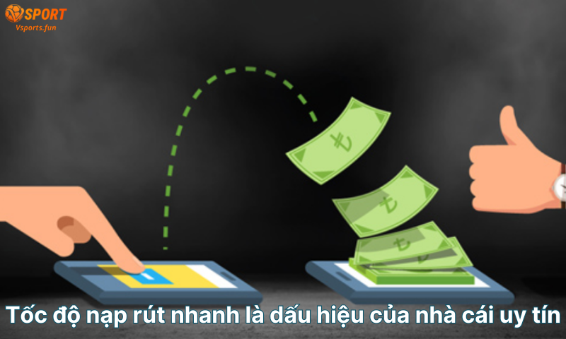 toc-do-nap-rut-nhanh-la-dau-hieu-cua-nha-cai-uy-tin