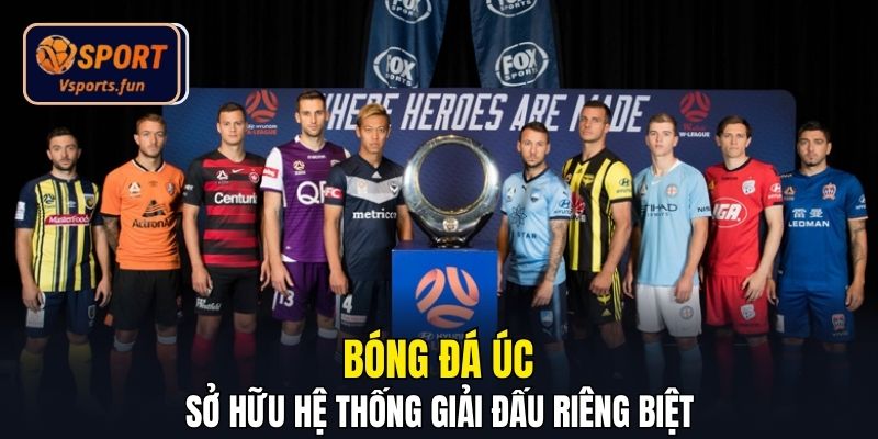 Bóng đá Úc sở hữu hệ thống giải đấu riêng biệt