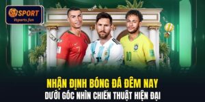 Nhận Định Bóng Đá Đêm Nay Dưới Góc Nhìn Chiến Thuật Hiện Đại