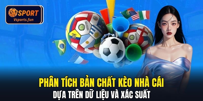 Phân tích bản chất kèo nhà cái dựa trên dữ liệu và xác suất