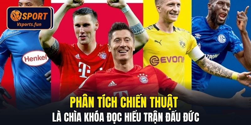 Phân tích chiến thuật là chìa khóa đọc hiểu trận đấu Đức