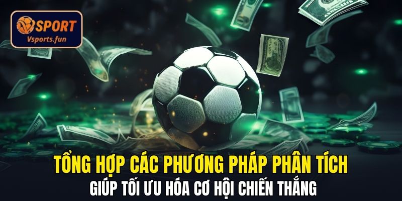 Tổng hợp các phương pháp phân tích giúp tối ưu hóa cơ hội chiến thắng